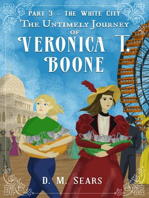 cover image of The Untimely Journey of Veronica T. Boone, Part 3--The White City